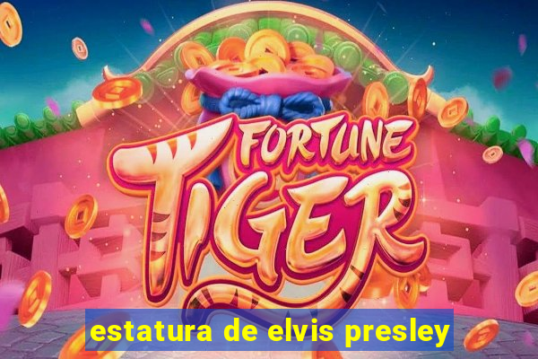 estatura de elvis presley